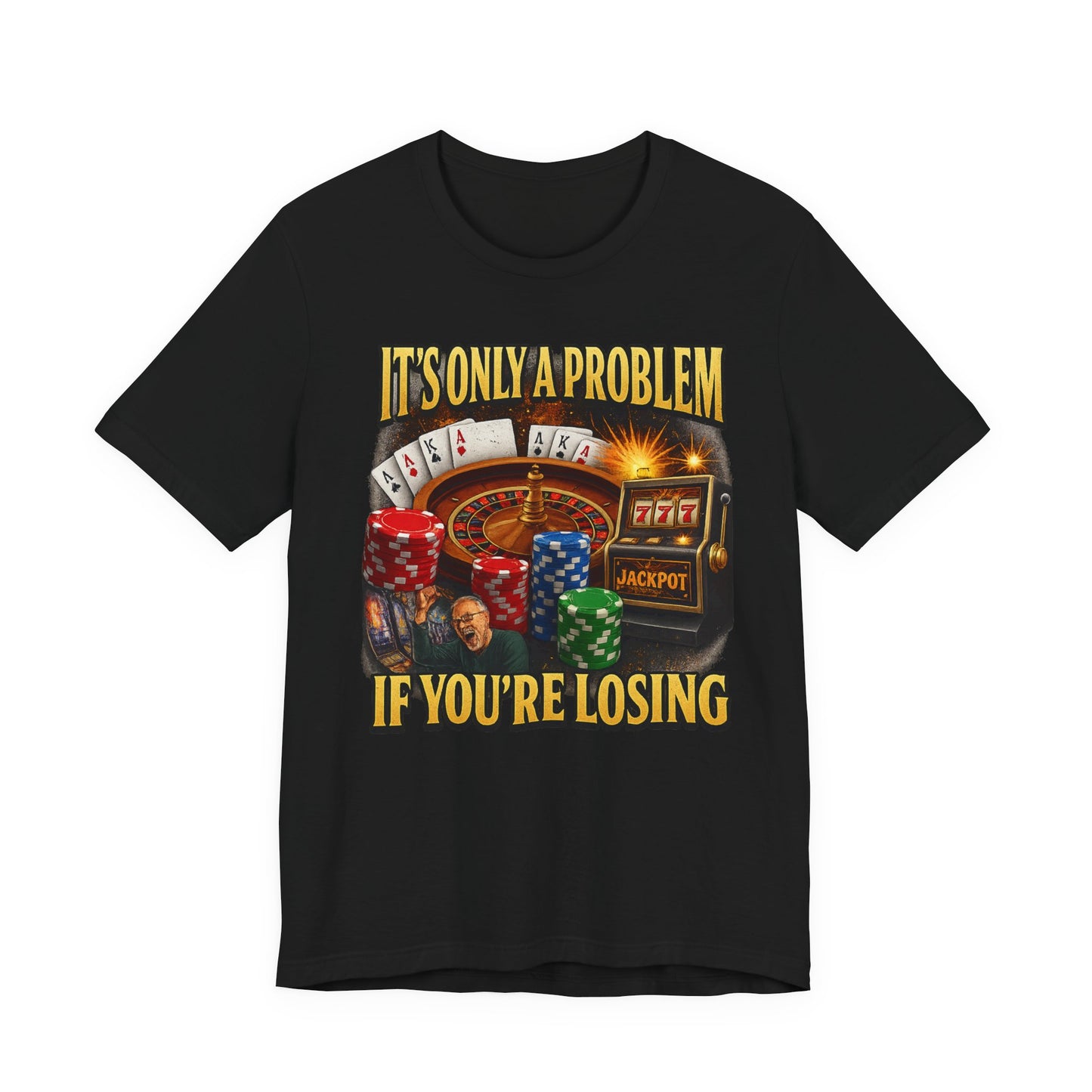 IT'S ONLY A PROBLEM IF YOU'RE LOSING TEE