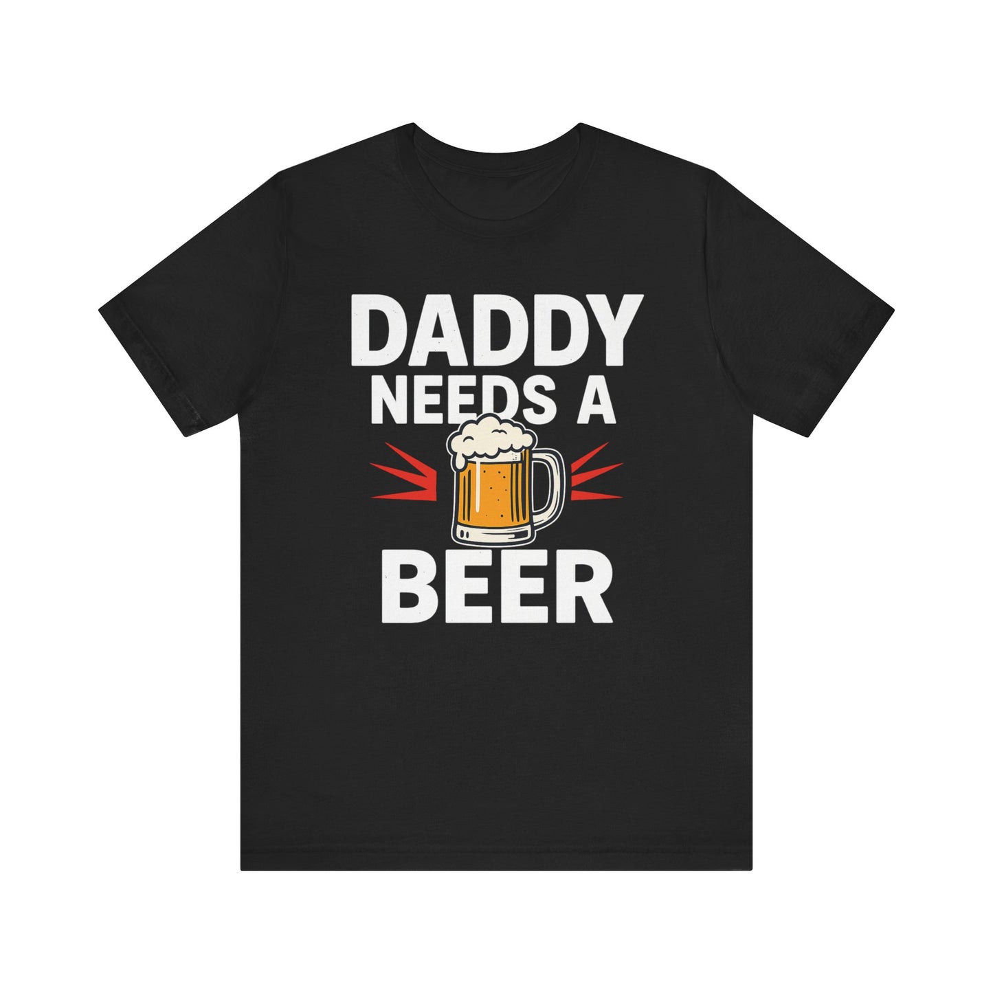 DADDY NEEDS A BEER TEE