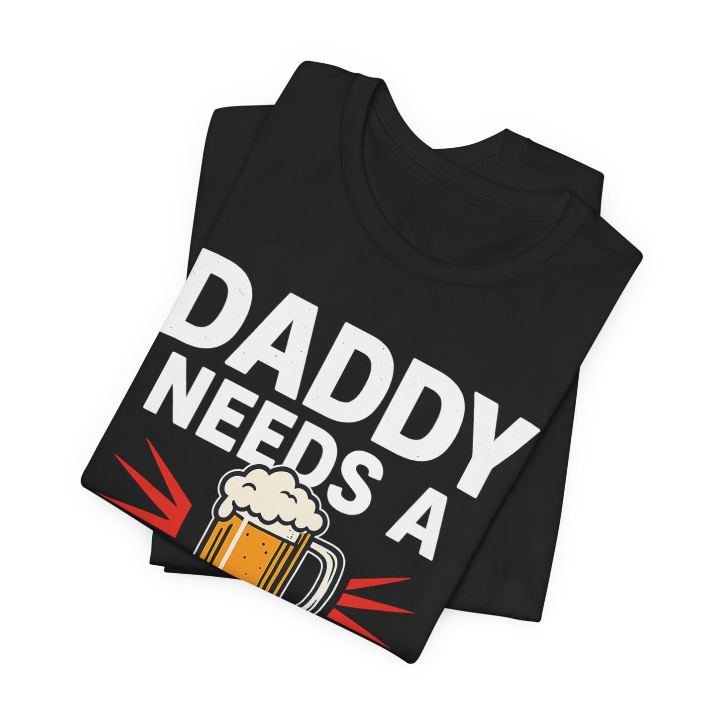 DADDY NEEDS A BEER TEE