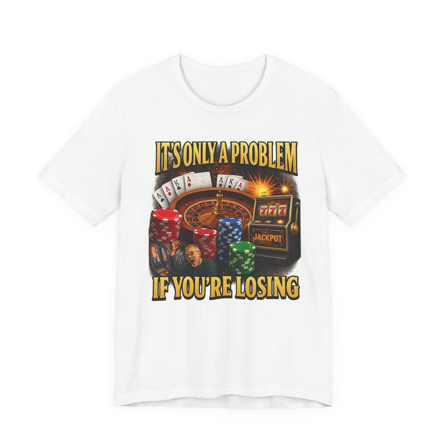 IT'S ONLY A PROBLEM IF YOU'RE LOSING TEE