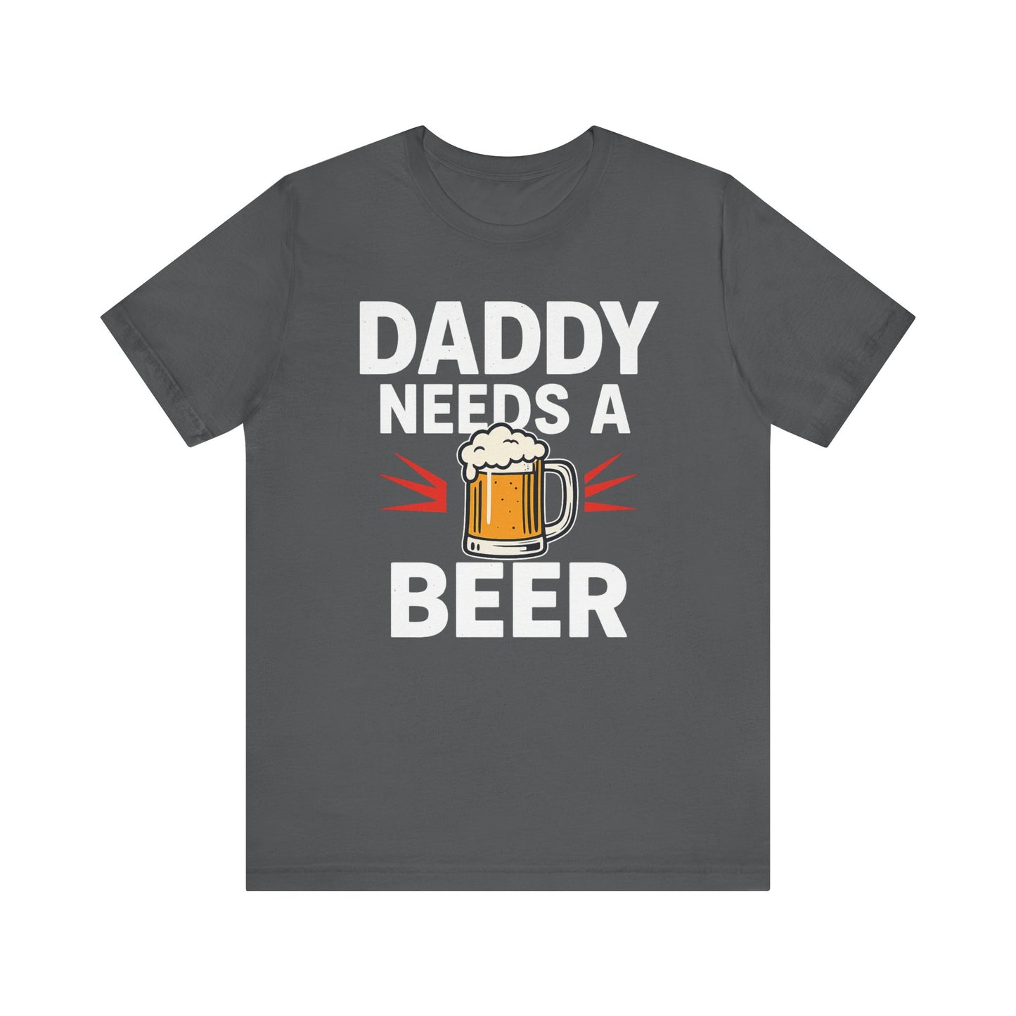 DADDY NEEDS A BEER TEE